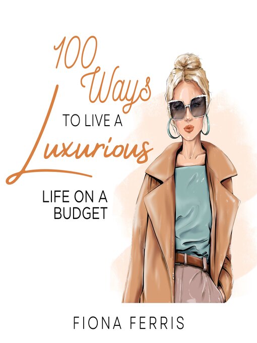 Title details for 100 Ways to Live a Luxurious Life on a Budget by Fiona Ferris - Available